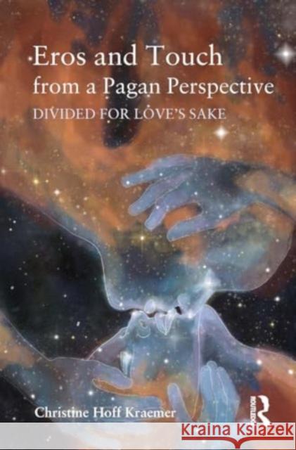 Eros and Touch from a Pagan Perspective: Divided for Love's Sake Christine Kraemer 9781032926698 Routledge - książka