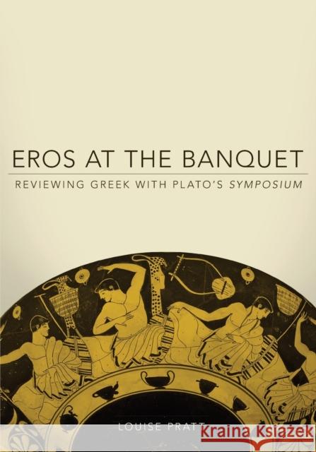 Eros at the Banquet: Reviewing Greek with Plato's Symposiumvolume 40 Pratt, Louise 9780806141428 University of Oklahoma Press - książka