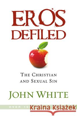 Eros Defiled: The Christian and Sexual Sin John White 9780877847816 InterVarsity Press - książka