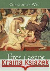 Eros i agape. Miłość, która daje szczęście Christopher West 9788362579105 Homo Dei - książka