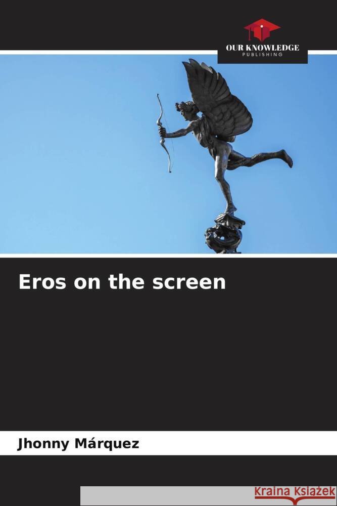 Eros on the screen Márquez, Jhonny 9786206950929 Our Knowledge Publishing - książka