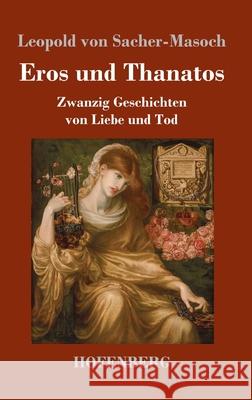 Eros und Thanatos: Zwanzig Geschichten von Liebe und Tod Leopold Von Sacher-Masoch 9783743740662 Hofenberg - książka