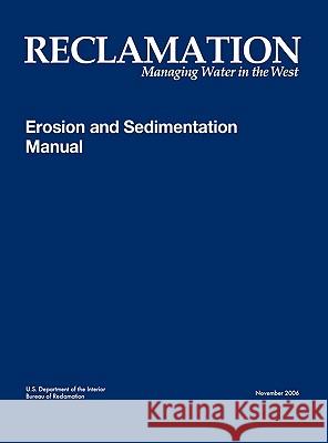 Erosion and Sedimentation Manual Bureau of Reclamation                    U. S. Department of the Interior 9781780393599 WWW.Militarybookshop.Co.UK - książka