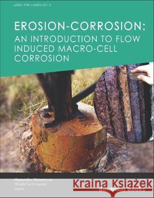 Erosion-Corrosion: An Introduction to Flow Induced Macro-Cell Corrosion Masanobu Matsumura 9781608054978 Bentham Science Publishers - książka