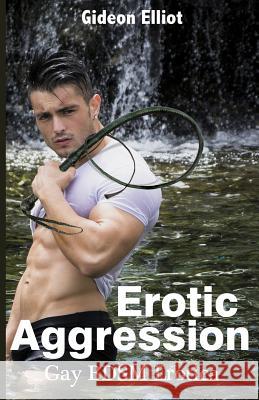 Erotic Aggression: Gay BDSM Erotica Elliot, Gideon 9781627614573 Blvnp Incorporated - książka