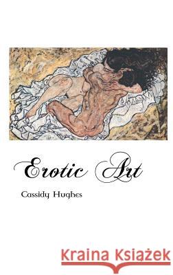 Erotic Art Cassidy Hughes 9781861715005 Crescent Moon Publishing - książka