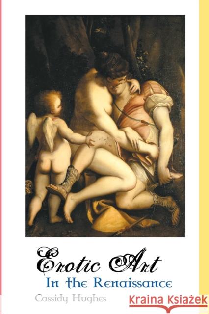 Erotic Art in the Renaissance Cassidy Hughes 9781861715128 Crescent Moon Publishing - książka