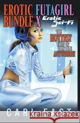 Erotic Futagirl Bundle X - Erotic Sci-Fi Carl East 9781393587057 Draft2digital - książka