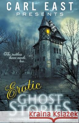 Erotic Ghost Stories and Things that go Bump in the Night Carl East 9781393615309 Draft2digital - książka