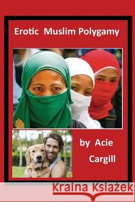 Erotic Muslim Polygamy Acie Cargill 9781093553352 Independently Published - książka