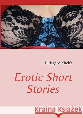 Erotic Short Stories Hildegard Khelfa 9783842328570 Books on Demand - książka
