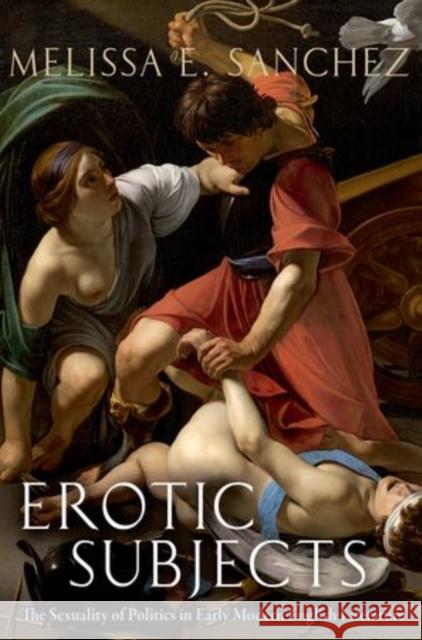 Erotic Subjects: The Sexuality of Politics in Early Modern English Literature Sanchez, Melissa E. 9780199354368 Oxford University Press, USA - książka