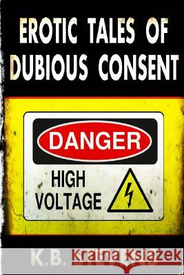 Erotic Tales of Dubious Consent K. B. Stevens 9781492157632 Createspace - książka