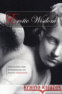 Erotic Wisdom: Philosophy and Intermediacy in Plato's Symposium Gary Alan Scott William A. Welton 9780791475836 State University of New York Press - książka
