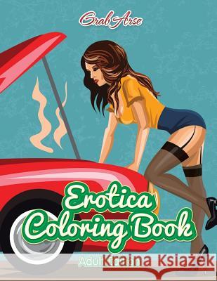 Erotica Coloring Book (Adult Edition) Grab Arse 9781541909625 Grab Arse - książka