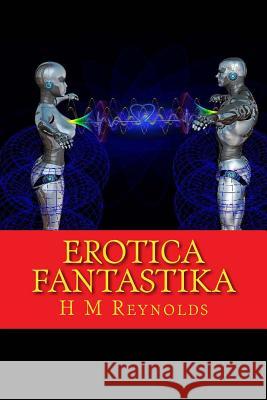 Erotica Fantastika H. M. Reynolds 9781522855347 Createspace Independent Publishing Platform - książka