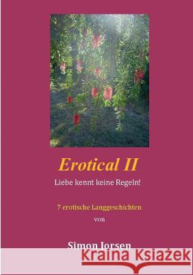 Erotical II - 7 erotische Langgeschichten: Liebe kennt keine Regeln Jorsen, Simon 9783741283154 Books on Demand - książka