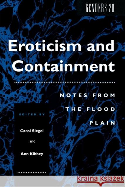 Eroticism and Containment: Notes from the Flood Plain Siegel, Carol 9780814779996 New York University Press - książka