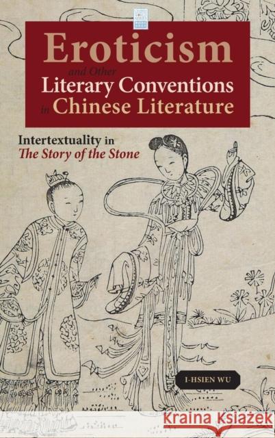 Eroticism and Other Literary Conventions in Chinese Literature: Intertextuality in The Story of the Stone I-Hsien Wu 9781604979770 Cambria Press - książka