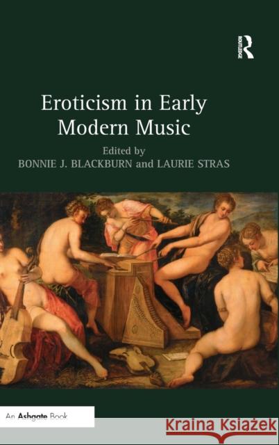 Eroticism in Early Modern Music Bonnie J. Blackburn Laurie Stras  9781472443335 Ashgate Publishing Limited - książka
