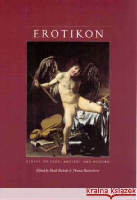 Erotikon: Essays on Eros, Ancient and Modern Bartsch, Shadi 9780226038391 University of Chicago Press - książka