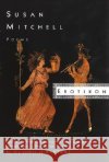 Erotikon: Poems Susan Mitchell 9780060959593 Harper Perennial