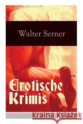 Erotische Krimis (Vollst�ndige Ausgaben) Walter Serner 9788026860518 e-artnow - książka