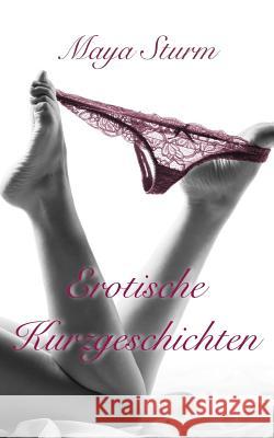 Erotische Kurzgeschichten Maya Sturm 9781503379718 Createspace Independent Publishing Platform - książka