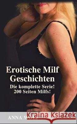 Erotische Milf Geschichten: Die komplette Serie! 200 Seiten Milfs! Aphrodite Press Anna Wolf 9781687305145 Independently Published - książka