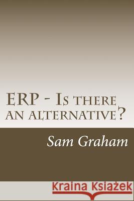 ERP - Is there an alternative? Graham, Sam 9781533637963 Createspace Independent Publishing Platform - książka