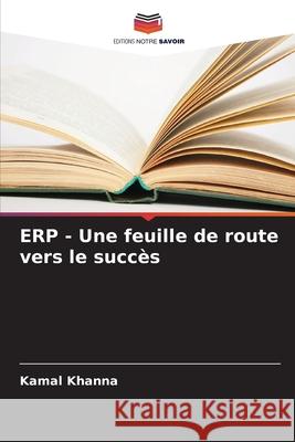 ERP - Une feuille de route vers le succès Khanna, Kamal 9786209160967 Editions Notre Savoir - książka