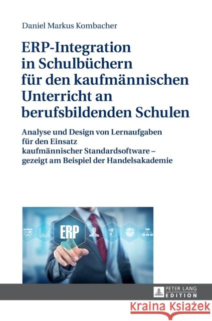 Erp-Integration in Schulbuechern Fuer Den Kaufmaennischen Unterricht an Berufsbildenden Schulen: Analyse Und Design Von Lernaufgaben Fuer Den Einsatz Kombacher, Daniel Markus 9783631677377 Peter Lang Gmbh, Internationaler Verlag Der W - książka