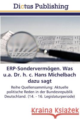 ERP-Sondervermögen. Was u.a. Dr. h. c. Hans Michelbach dazu sagt Herzog, Konrad 9783845468105 Dictus Publishing - książka