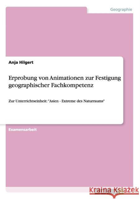 Erprobung von Animationen zur Festigung geographischer Fachkompetenz: Zur Unterrichtseinheit: Asien - Extreme des Naturraums Hilgert, Anja 9783640283842 Grin Verlag - książka