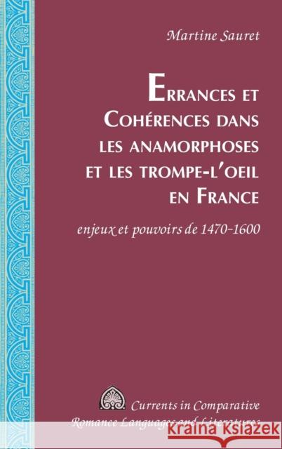 Errances et Coherences dans les anamorphoses et les trompe-l'oeil en France: enjeux et pouvoirs de 1470-1600  9781433185571 Peter Lang Inc., International Academic Publi - książka