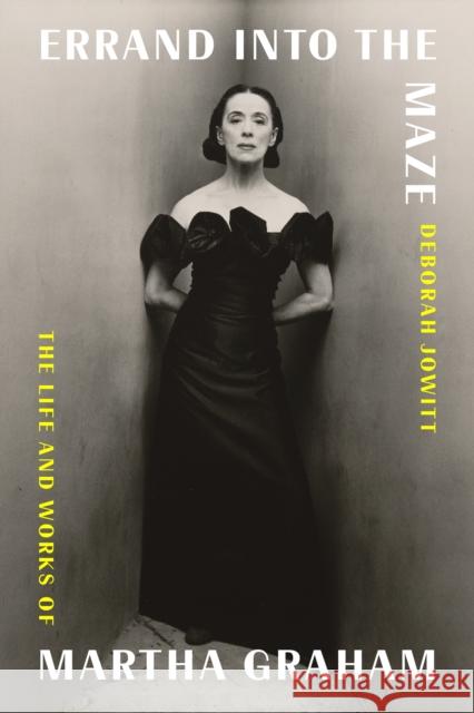 Errand Into the Maze: The Life and Works of Martha Graham Deborah Jowitt 9780374280628 Farrar, Straus & Giroux Inc - książka