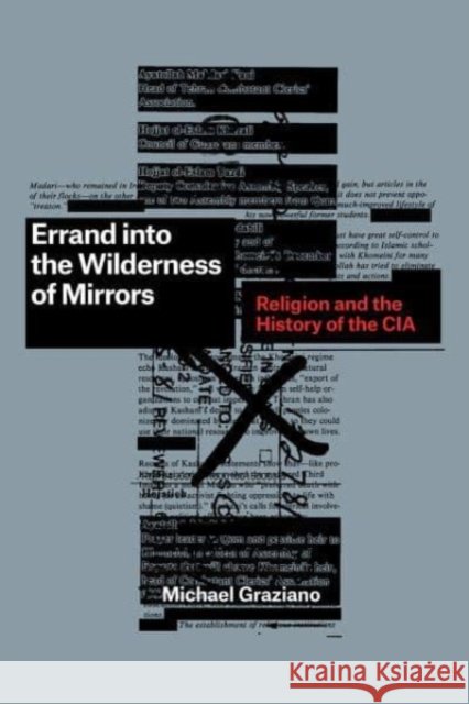 Errand into the Wilderness of Mirrors: Religion and the History of the CIA Michael Graziano 9780226829432 The University of Chicago Press - książka