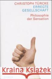 Erregte Gesellschaft : Philosophie der Sensation Türcke, Christoph   9783406495212 Beck - książka