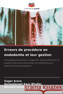Erreurs de procédure en endodontie et leur gestion Arora, Sagar, Bhullar, Kanwalpreet Kaur, Handa, Aashish 9786209161889 Editions Notre Savoir - książka