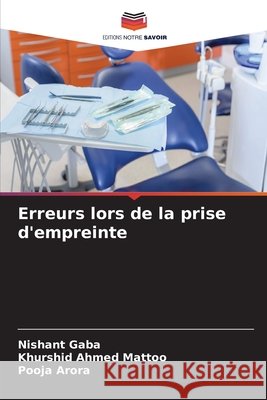Erreurs lors de la prise d'empreinte Gaba, Nishant, Mattoo, Khurshid Ahmed, Arora, Pooja 9786630330694 Editions Notre Savoir - książka