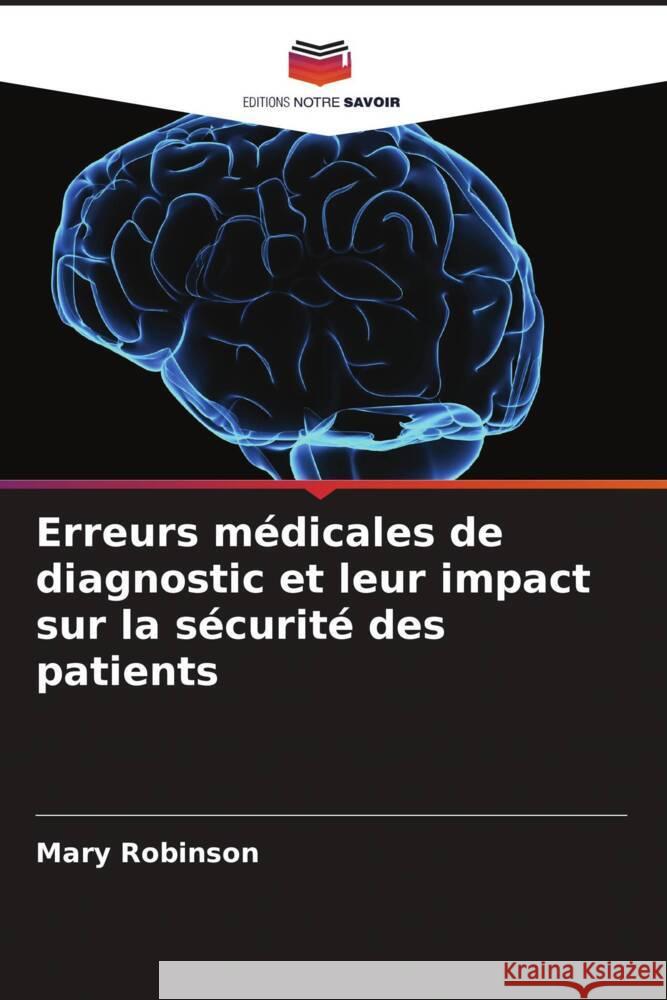 Erreurs m?dicales de diagnostic et leur impact sur la s?curit? des patients Mary Robinson 9786208066376 Editions Notre Savoir - książka