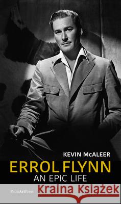 Errol Flynn : An Epic Life Kevin McAleer Carey Harrison 9783962580056 Palm Art Press - książka