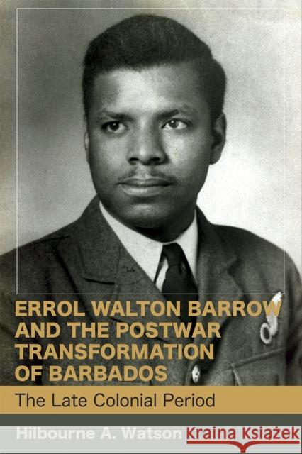 Errol Walton Barrow and the Postwar Transformation of Barbados (Vol. 1): The Late Colonial Period Watson, Hilbourne a. 9789766407117 University of the West Indies Press - książka