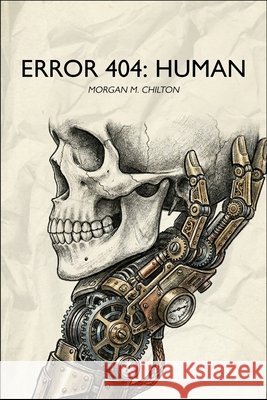 Error 404: Human Chilton, Morgan M. 9798257126123 Independently Published - książka