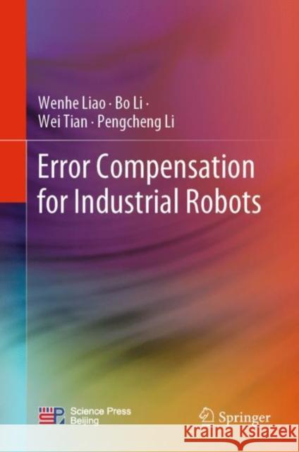 Error Compensation for Industrial Robots Wenhe Liao Bo Li Wei Tian 9789811961670 Springer - książka