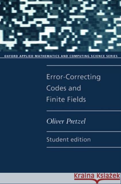 Error-Correcting Codes and Finite Fields Oliver Pretzel 9780192690678 Oxford University Press, USA - książka