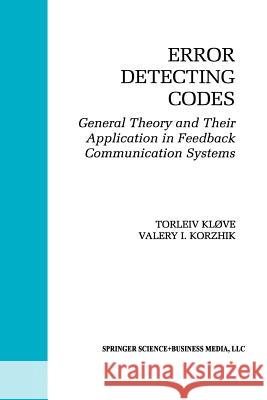 Error Detecting Codes: General Theory and Their Application in Feedback Communication Systems Kløve, Torleiv 9781461359760 Springer - książka