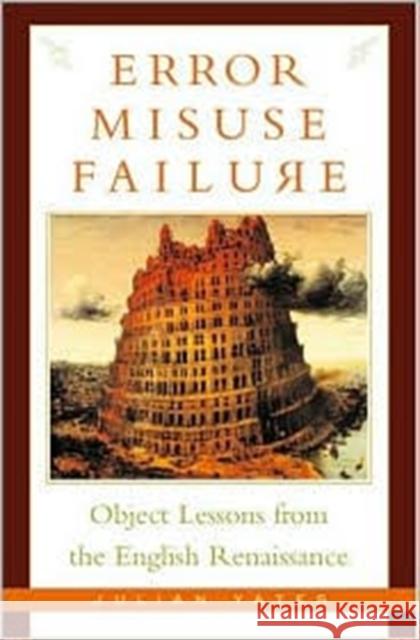 Error, Misuse, Failure: Object Lessons from the English Renaissance Yates, Julian 9780816639625 University of Minnesota Press - książka