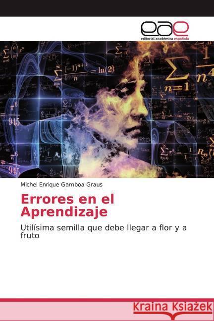 Errores en el Aprendizaje : Utilísima semilla que debe llegar a flor y a fruto Gamboa Graus, Michel Enrique 9786200379368 Editorial Académica Española - książka