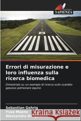 Errori di misurazione e loro influenza sulla ricerca biomedica Gehrig, Sebastian, Moens, Yves, Bergadano, Alessandra 9786206819042 Edizioni Sapienza - książka